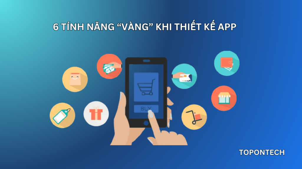 6 Tính năng quan trọng khi thiết kế app bán hàng