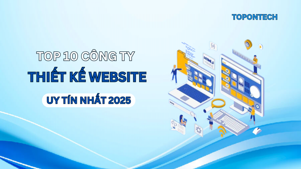 Top 10 công ty thiết kế website chuyên nghiệp chuẩn SEO 2025