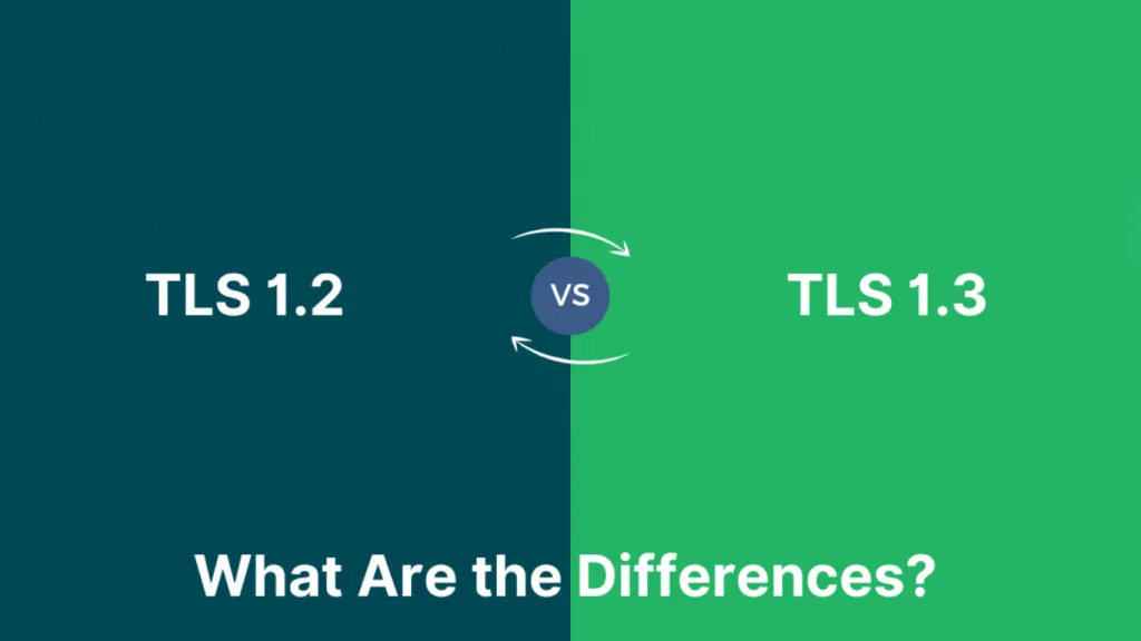 Sự khác nhau giữa TLS 1.2 và TLS 1.3 là gì?