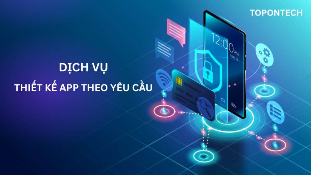 Dịch vụ thiết kế app theo yêu cầu chuyên nghiệp, uy tín nhất 2025