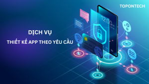Dịch vụ thiết kế app theo yêu cầu chuyên nghiệp, uy tín nhất 2025