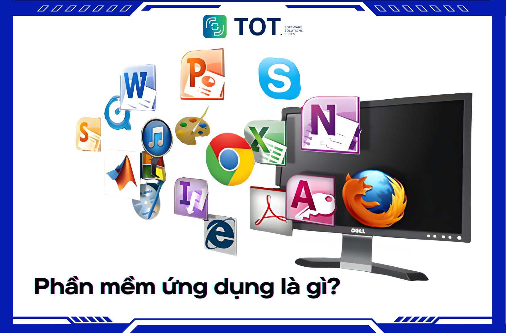 Phần mềm ứng dụng là gì? Chức năng và các phần mềm ứng dụng phổ biến