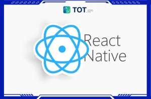 React Native là gì? Cách hoạt động & khác gì với React JS?