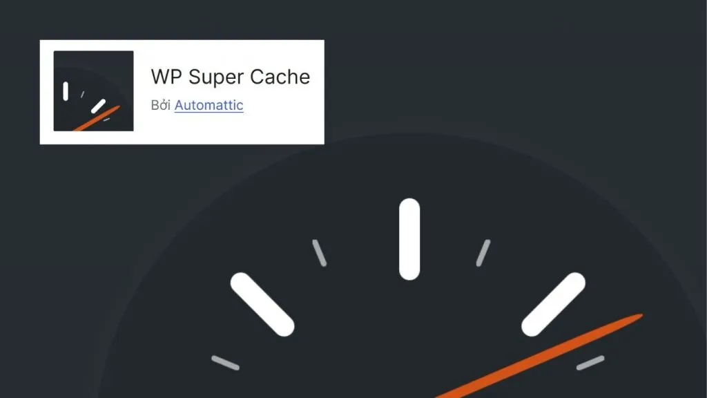 WP Super Cache là plugin cache WordPress miễn phí 