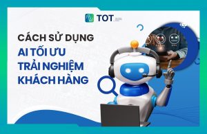 AI tối ưu trải nghiệm khách hàng