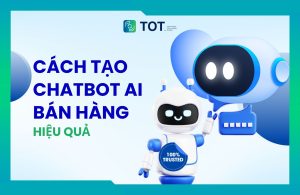 cách tạo chatbot ai​ bán hàng