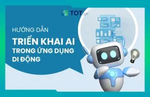 hướng dẫn triển khai ai trong ứng dụng di động