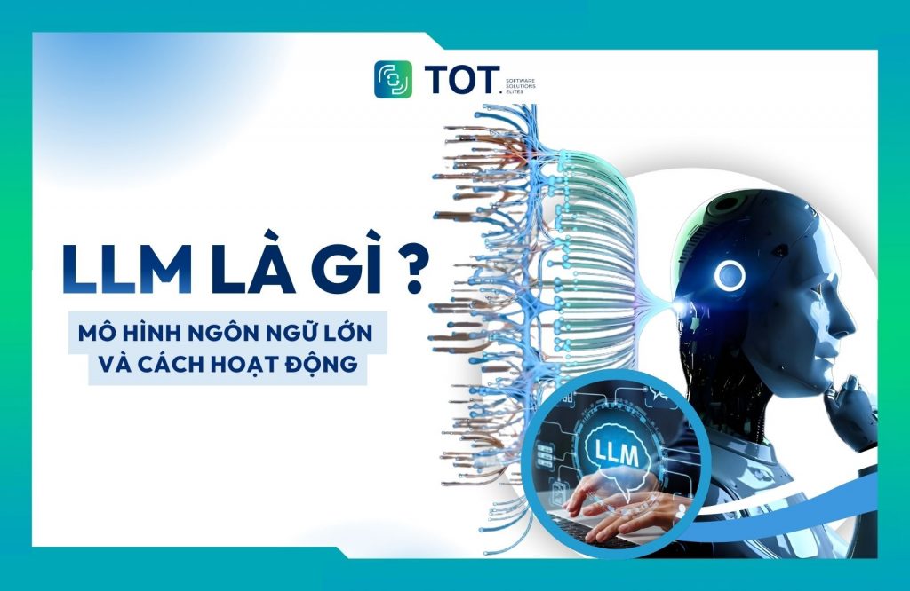 LLM là gì? Mô hình ngôn ngữ lớn và cách chúng hoạt động