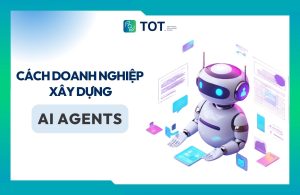 Tìm hiểu cách doanh nghiệp xây dựng AI Agents