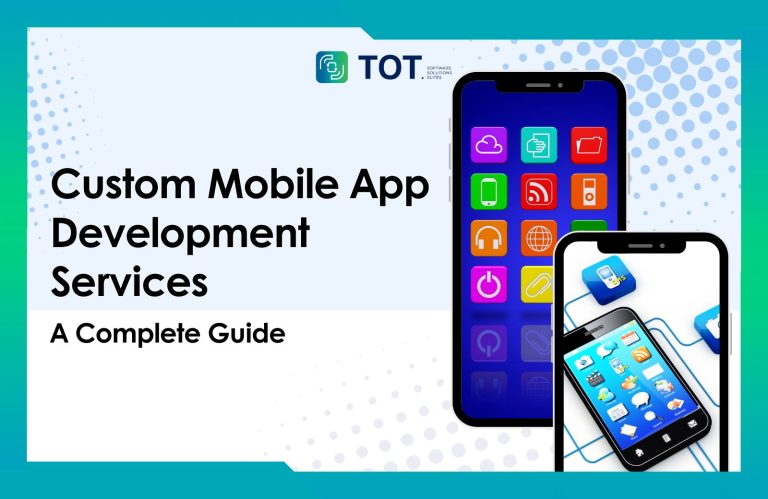 Custom Mobile App Development Services: Everything You Need to Know
