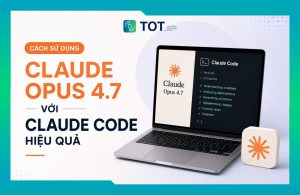 hướng dẫn sử dụng Claude Opus 4.7 với Claude Code hiệu quả nhất