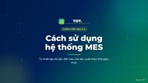 Cách sử dụng hệ thống MES trong sản xuất