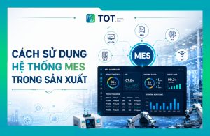 Tìm hiểu cách sử dụng hệ thống mes
