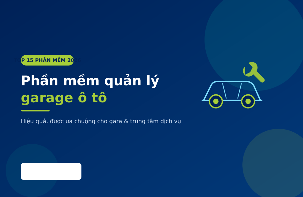 Top 15 phần mềm quản lý garage ô tô 2026