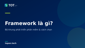 Framework là gì? - Bộ khung phát triển phần mềm & cách chọn