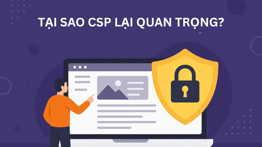 Tại Content Security Policy lại quan trọng?