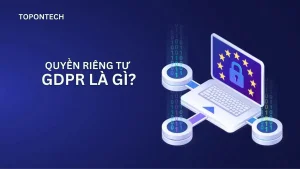 GDPR là gì? Quy định chung về bảo vệ dữ liệu mới của EU 2025