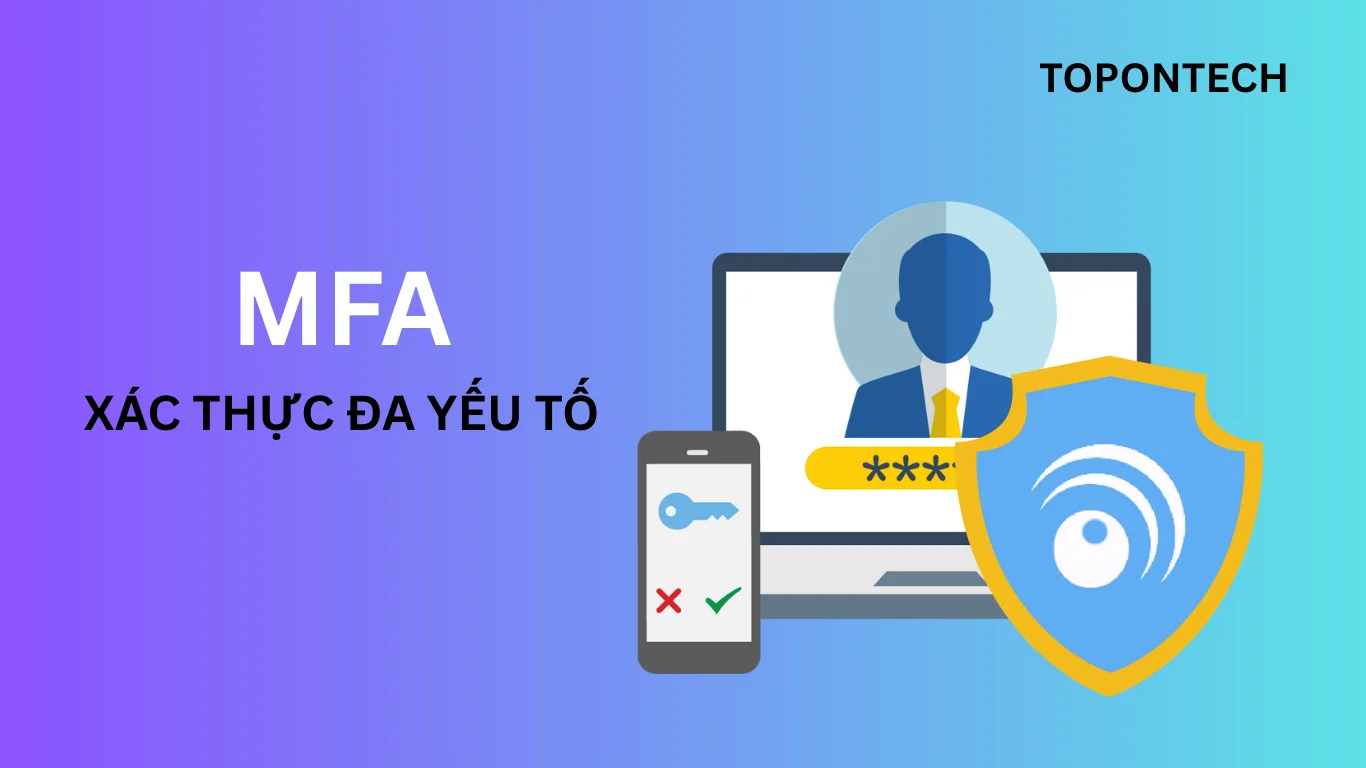 MFA là gì? Tại sao xác thực đa yếu tố lại quan trọng?