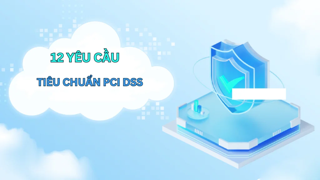 Yêu cầu của tiểu chuẩn PCI DSS