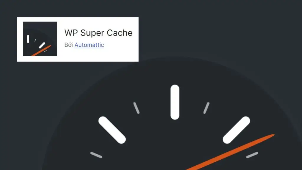 WP Super Cache là plugin cache WordPress miễn phí 