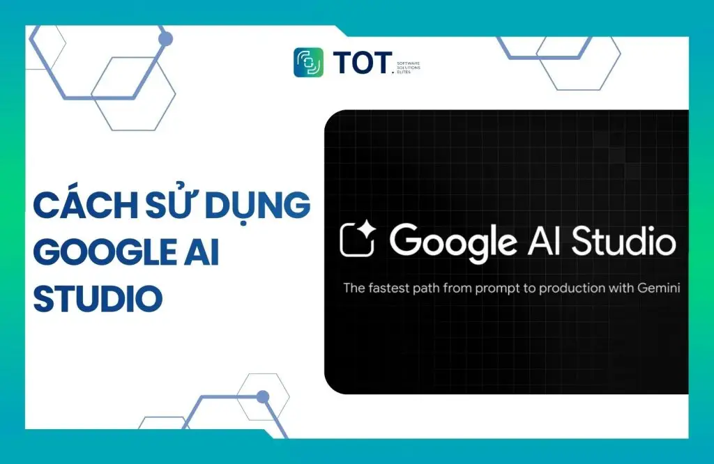 cách sử dụng google ai studio​