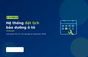Top 10 phần mềm hệ thống đặt lịch bảo dưỡng ô tô