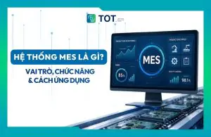 Tìm hiểu hệ thống MES là gì