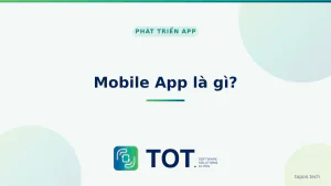 Mobile App là gì? Quy trình & chi phí thiết kế app