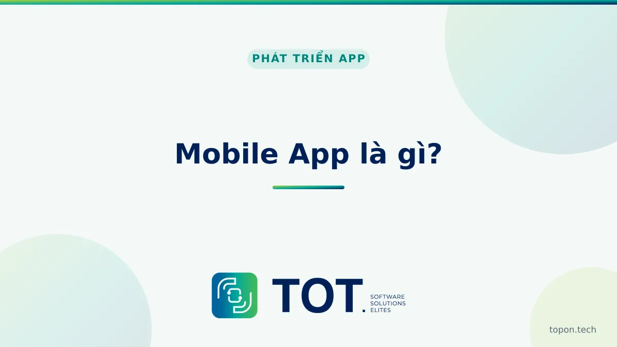 Mobile App là gì? Quy trình & chi phí thiết kế app